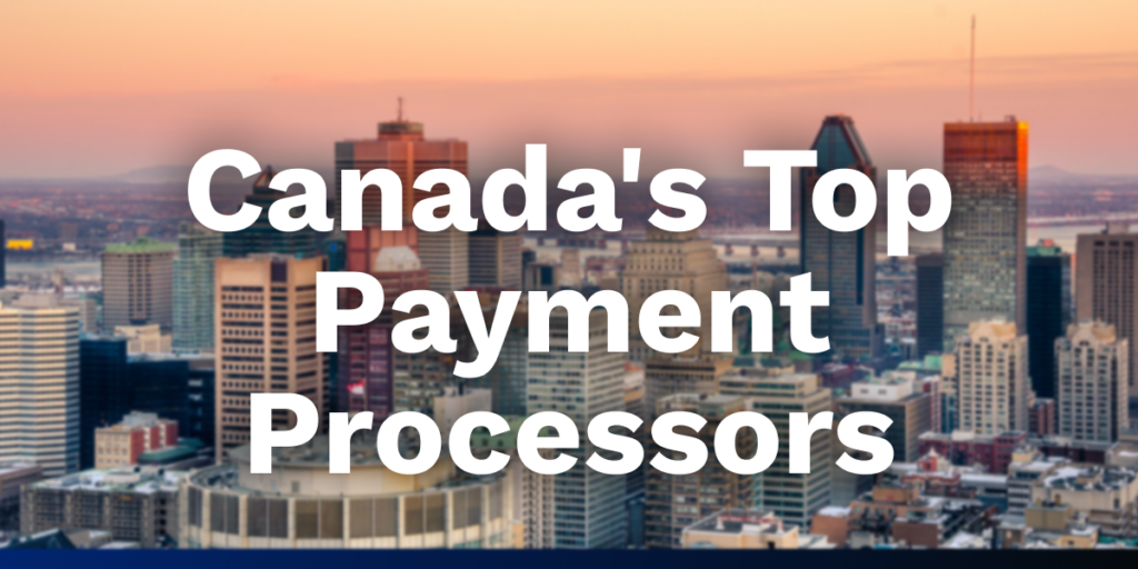 Who are the Top Payment Processors in Canada?