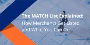 The MATCH List Explained: What It Means When Your Merchant Is Listed
