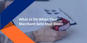 What to Do If Your Merchant Accounts Shut Down