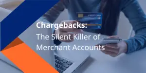 Chargebacks: The Silent Killer of Merchant Accounts