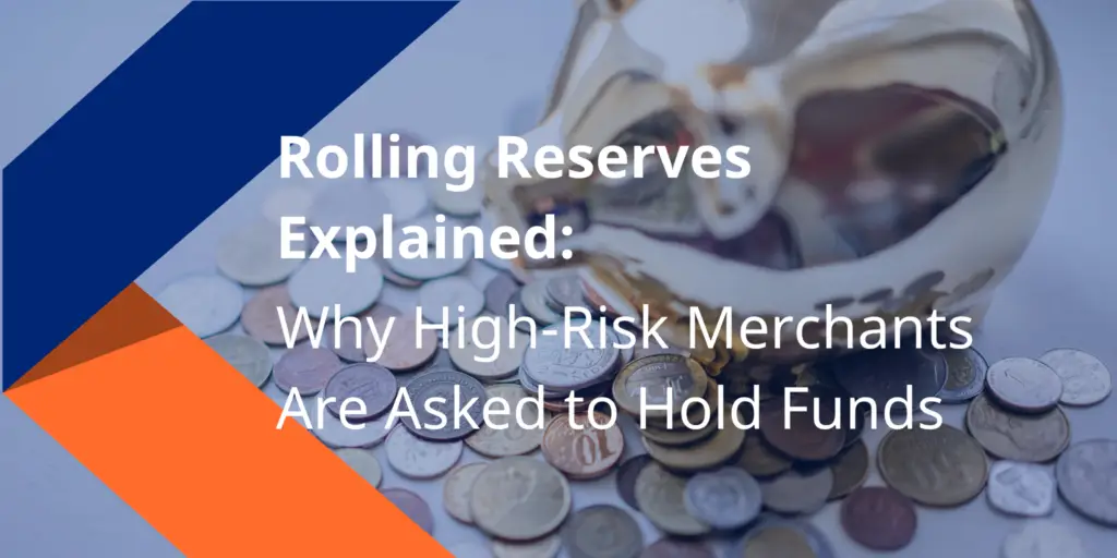Rolling Reserves Explained: Why High-Risk Merchants Are Asked to Hold Funds