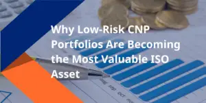 Why Low-Risk CNP Portfolios Are Becoming the Most Valuable ISO Asset
