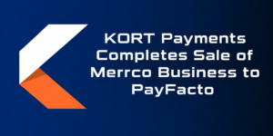 KORT Payments Completes Sale of Merrco Business to PayFacto, Sharpening Focus on U.S. Growth and Embedded Payments